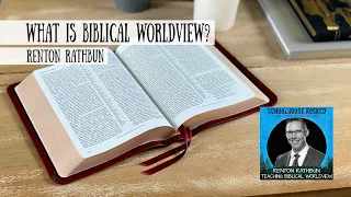 What is Biblical Worldview? Renton Rathbun