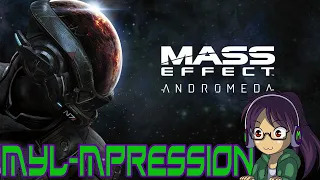 Myl-mpression: MASS EFFECT ANDROMEDA First Impression