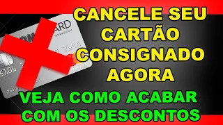 VEJA COMO ACABAR COM SEU CARTÃO CONSIGNADO. VOCÊ PODE CANCELAR AGORA MESMO, MAS A DÍVIDA ACABA ??