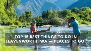 Top 15 BEST Things to do in Leavenworth, WA — Places to Go!