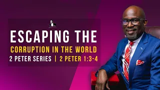 Escaping The Corruption In The World - 2 Peter 1:3-4 | David Antwi