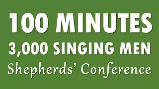 100 Minutes 3,000 Singing Men Shepherds’ Conference