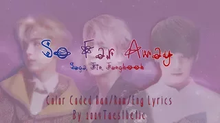 Suga, Jin, Jungkook (BTS/방탄소년단) - So Far Away Color Coded Han/Rom/Eng Lyrics