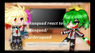 Bakusquad react to Dekusquad/ Murdersquad.....My hero academia