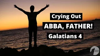Galatians 4, Crying Out Abba Father