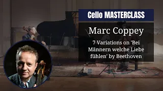 CELLO masterclass by @marccoppey7004, 7 Variations on 'Bei Männern welche Liebe fühlen' by Beethoven