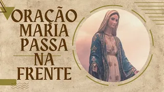 ORAÇÃO MARIA PASSA NA FRENTE SEXTA FEIRA 03 DE MAIO DE 2024