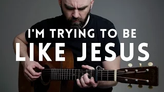 I'm Trying to Be Like Jesus - Acoustic Guitar Hymn