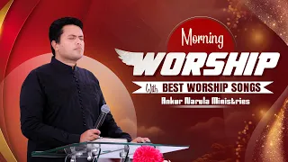 Morning Worship with Best Worship Songs of @AnkurNarulaMinistries || (10-05-2024) #morningworship