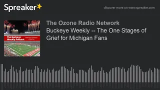 Buckeye Weekly -- The One Stages of Grief for Michigan Fans