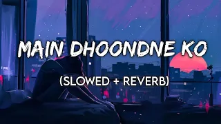 Main Dhoondne Ko Zamaane Mein [Slowed+Reverb} - Arijit Singh | Suman Morning | Textaudio