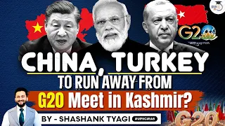 China and Turkey to Skip India's G20 Meeting in Srinagar, Kashmir | Geopolitics Simplified | UPSC