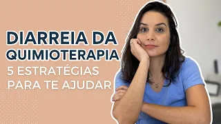 DIARREIA DA QUIMIOTERAPIA - 5 Estratégias para te ajudar