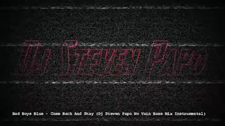 Bad Boys Blue   Come Back And Stay Dj Steven Papo No Vain Bass Mix Instrumental