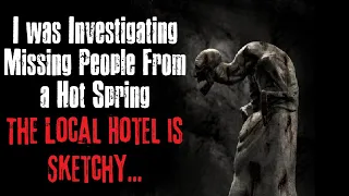 "I was Investigating Missing People From a Hot Spring" Creepypasta Scary Story