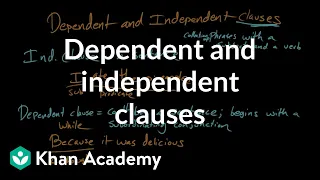 Dependent and independent clauses | Syntax | Khan Academy