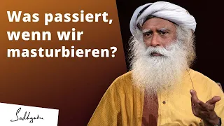 Was passiert wenn wir masturbieren? | Sadhguru antwortet