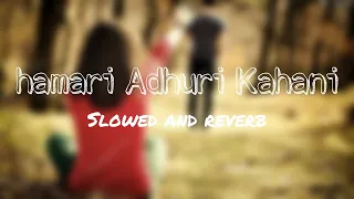 Hamari Adhuri Kahani (Slowed and Reverb) Lo-fi remix song | KSD |