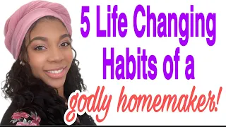 5 Life Changing Habits of a GODLY Homemaker! 🌷 (Biblical Womanhood)