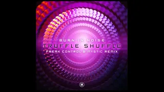 Burn in Noise  - Truffle Shuffle ( Mystic, Freak Control Remix)