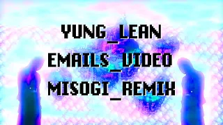 Yung Lean - Emails [YL_Misogi_Remix] Music Video