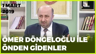 Ömer Döngeloğlu ile Önden Gidenler - 1 Mart 2019