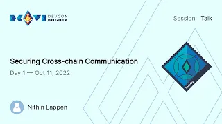 Securing Cross-chain Communication by Nithin Eappen | Devcon Bogotá