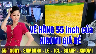 VỀ HÀNG 55 inch GIÁ RẺ của XIAOMI | So với 55 inch Sony - Samsung - LG - TCL - Sharp