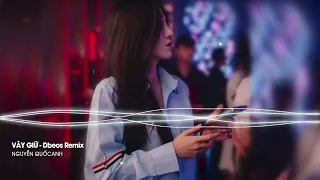 Vây Giữ ( Remix ) - Dbeos Remix / Nhạc Hot Tiktok 2022