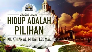 Hidup Adalah Pilihan - KH. Athian Ali M. Da'i, Lc.,M.A. (Khutbah Jumat)