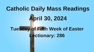 Catholic Daily Mass Readings, April 30, 2024 II  Tuesday of Fifth Week of Easter Lectionary 286