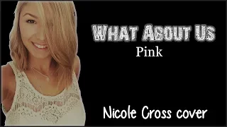 Pink - What About Us (Nicole Cross cover)(Lyrics)