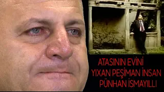 PUNHAN ISMAYILLI ATASİNİN EVİNİ YİXDİ PESİMAN OLDU