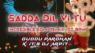 Sadda Dil Vi Tu Incredible Edm 150 Bpm | Guddu Pardhan x It's Dj Arpit | Ganesh Visharjan Special |