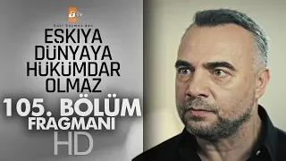 Eşkıya Dünyaya Hükümdar Olmaz 105. Bölüm Fragmanı - atv