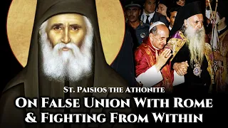 On False Union With Rome & Fighting From Within - St. Paisios the Athonite