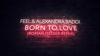 FEEL & Alexandra Badoi - Born To Love (Roman Messer Extended Remix)