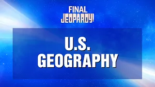 U.S. Geography | Final Jeopardy! | JEOPARDY!