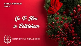 Christmas Carol Service 2023 - Go To Him in Bethlehem