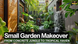 From Concrete Jungle to Tropical Haven: Small Garden Makeover Inspiration