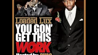 Loaded Lux - You Gon Get This Work  (Full Mixtape)  Hip-Hopjunkie.blogspot.co.uk