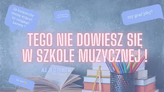 ❌TEGO W SZKOLE MUZYCZNEJ SIĘ NIE DOWIESZ -  rzeczy, które chciałabym usłyszeć wcześniej jako muzyk