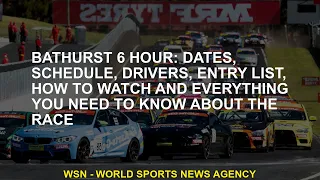 Bathurst 6 Hours Dates, schedule, drivers, entry list, how to watch and everything you need to know