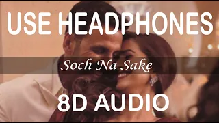 Soch Na Sake | 8D Audio | Airlift | Akshay Kumar, Nimrat Kaur | Music Live - India