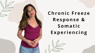 Stuck In Chronic Freeze Trauma Response| How Somatic Experiencing Can Help