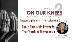 L18 Paul's Three-fold Prayer for the Church at Thessalonica, 1 Thessalonians 3:11-13