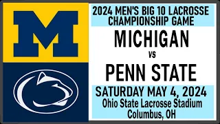 2024 Lacrosse Michigan vs Penn State (Full Game) 5/4/24 Men's Big 10 Lacrosse Championship Game