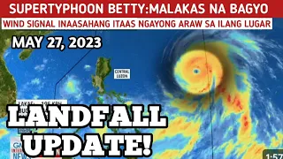 SUPERTYPHOON BETTY:ISANG MALAKAS NA BAGYO, LANDFALL UPDATE! MAY 27,2023 WEATHER UPDATE TODAY