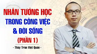 ỨNG DỤNG NHÂN TƯỚNG HỌC VÀO CÔNG VIỆC VÀ CUỘC SỐNG (P1) | THẦY TRẦN VIỆT QUÂN