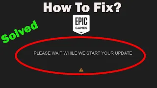 How to fix Epic Games Launcher "PLEASE WAIT WHILE WE START YOUR UPDATE" ERROR